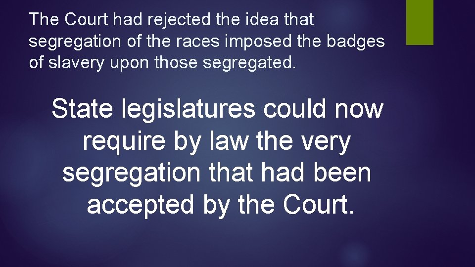 The Court had rejected the idea that segregation of the races imposed the badges The Court had rejected the idea that segregation of the races imposed the badges
