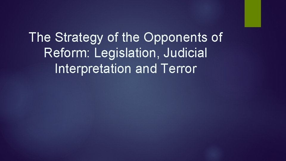 The Strategy of the Opponents of Reform: Legislation, Judicial Interpretation and Terror The Strategy of the Opponents of Reform: Legislation, Judicial Interpretation and Terror