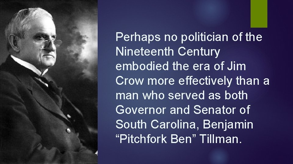 Perhaps no politician of the Nineteenth Century embodied the era of Jim Crow more Perhaps no politician of the Nineteenth Century embodied the era of Jim Crow more