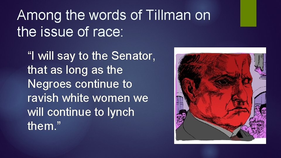 Among the words of Tillman on the issue of race: “I will say to Among the words of Tillman on the issue of race: “I will say to