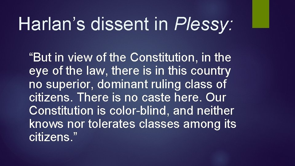 Harlan’s dissent in Plessy: “But in view of the Constitution, in the eye of Harlan’s dissent in Plessy: “But in view of the Constitution, in the eye of