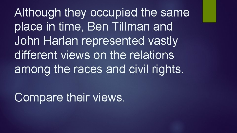 Although they occupied the same place in time, Ben Tillman and John Harlan represented Although they occupied the same place in time, Ben Tillman and John Harlan represented