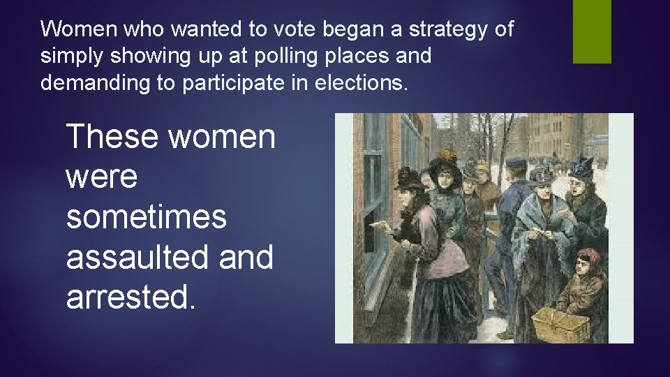 Women who wanted to vote began a strategy of simply showing up at polling Women who wanted to vote began a strategy of simply showing up at polling