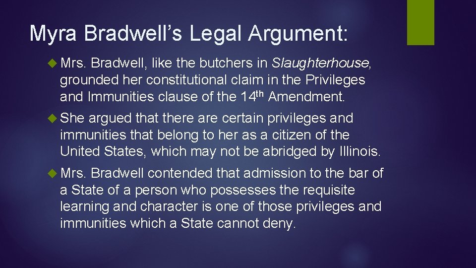 Myra Bradwell’s Legal Argument: Mrs. Bradwell, like the butchers in Slaughterhouse, grounded her constitutional Myra Bradwell’s Legal Argument: Mrs. Bradwell, like the butchers in Slaughterhouse, grounded her constitutional