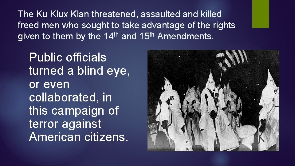 The Ku Klux Klan threatened, assaulted and killed freed men who sought to take The Ku Klux Klan threatened, assaulted and killed freed men who sought to take