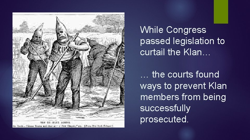 While Congress passed legislation to curtail the Klan… … the courts found ways to While Congress passed legislation to curtail the Klan… … the courts found ways to
