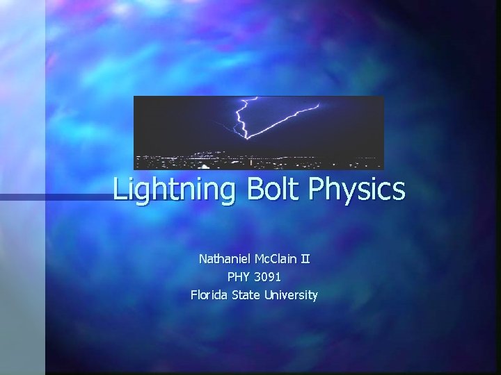 Lightning Bolt Physics Nathaniel Mc. Clain II PHY 3091 Florida State University 