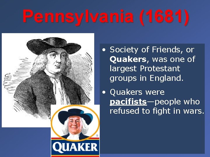 Pennsylvania (1681) • Society of Friends, or Quakers, was one of largest Protestant groups