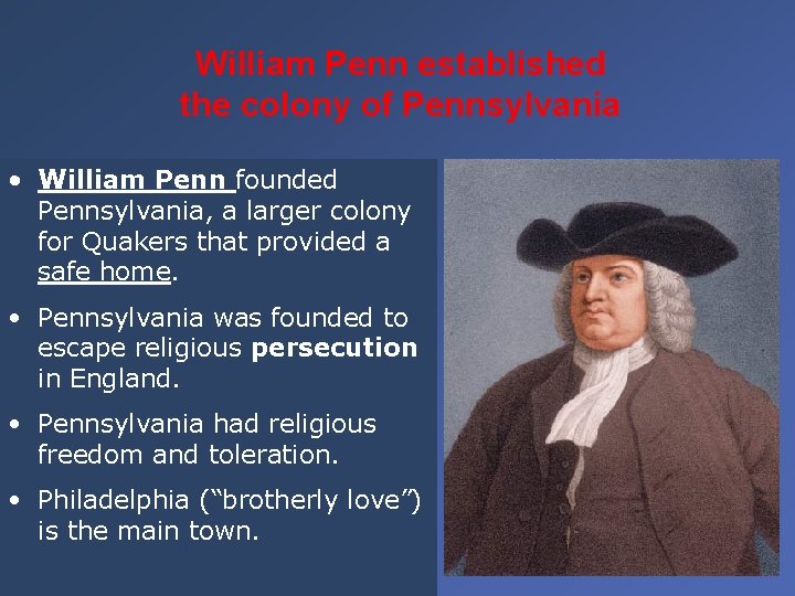 William Penn established the colony of Pennsylvania • William Penn founded Pennsylvania, a larger