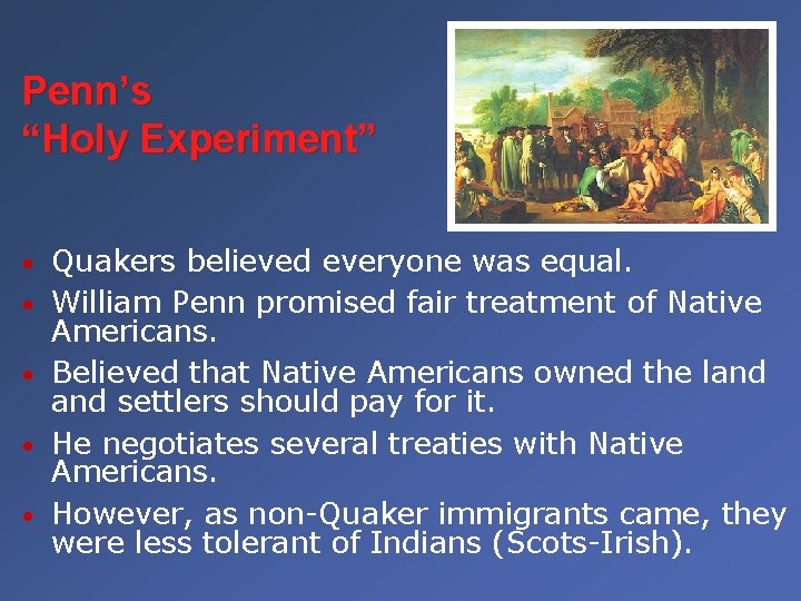 Penn’s “Holy Experiment” • • • Quakers believed everyone was equal. William Penn promised