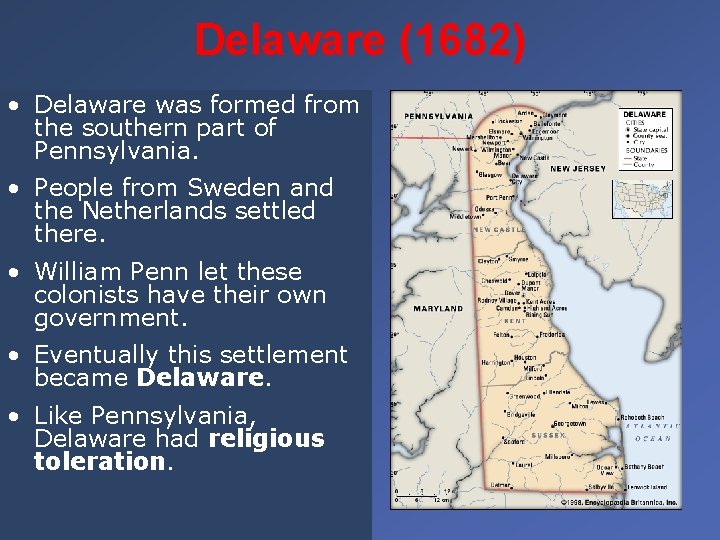 Delaware (1682) • Delaware was formed from the southern part of Pennsylvania. • People