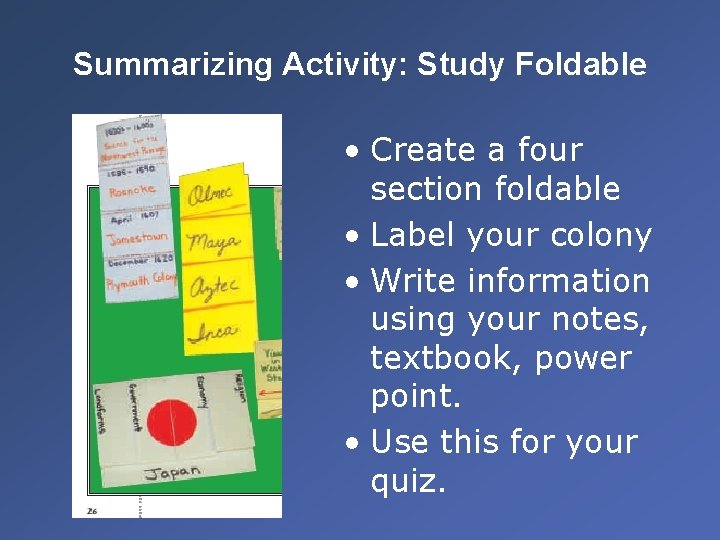 Summarizing Activity: Study Foldable • Create a four section foldable • Label your colony