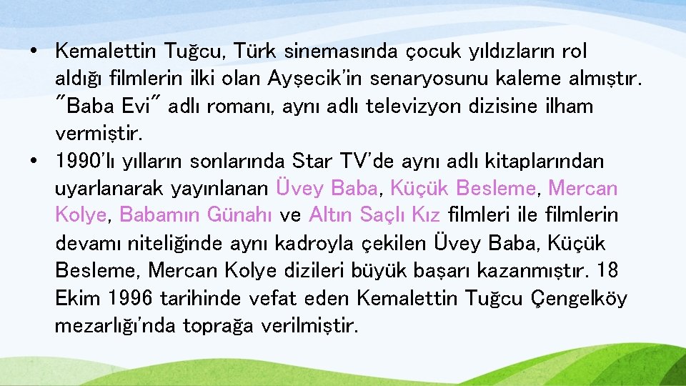  • Kemalettin Tuğcu, Türk sinemasında çocuk yıldızların rol aldığı filmlerin ilki olan Ayşecik'in