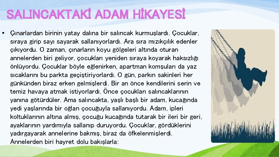 SALINCAKTAKİ ADAM HİKAYESİ • Çınarlardan birinin yatay dalına bir salıncak kurmuşlardı. Çocuklar, sıraya girip