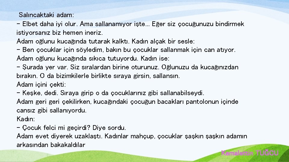 Salıncaktaki adam: - Elbet daha iyi olur. Ama sallanamıyor işte. . . Eğer siz