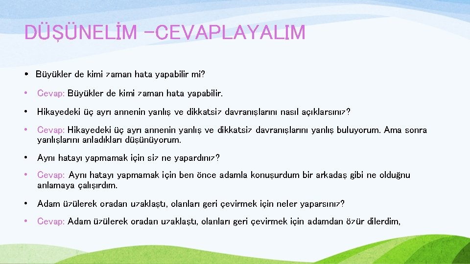 DÜŞÜNELİM -CEVAPLAYALIM • Büyükler de kimi zaman hata yapabilir mi? • Cevap: Büyükler de