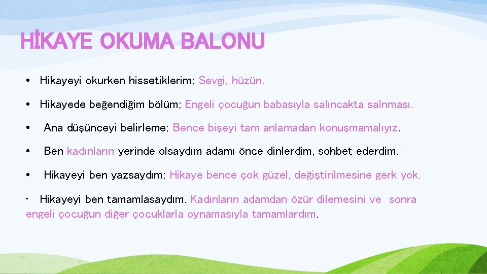 HİKAYE OKUMA BALONU • Hikayeyi okurken hissetiklerim; Sevgi, hüzün, • Hikayede beğendiğim bölüm; Engeli