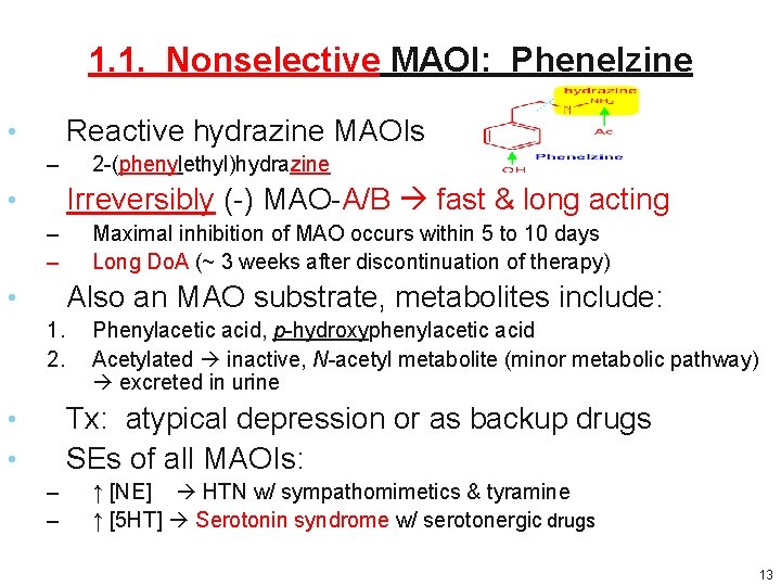 1. 1. Nonselective MAOI: Phenelzine Reactive hydrazine MAOIs • – 2 -(phenylethyl)hydrazine Irreversibly (-) 1. 1. Nonselective MAOI: Phenelzine Reactive hydrazine MAOIs • – 2 -(phenylethyl)hydrazine Irreversibly (-)