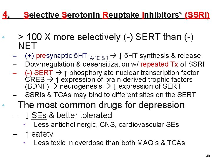 4. Selective Serotonin Reuptake Inhibitors* (SSRI) > 100 X more selectively (-) SERT than 4. Selective Serotonin Reuptake Inhibitors* (SSRI) > 100 X more selectively (-) SERT than