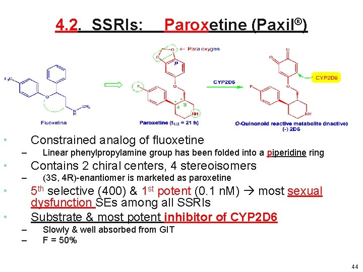 4. 2. SSRIs: Paroxetine (Paxil®) Constrained analog of fluoxetine • – Linear phenylpropylamine group 4. 2. SSRIs: Paroxetine (Paxil®) Constrained analog of fluoxetine • – Linear phenylpropylamine group