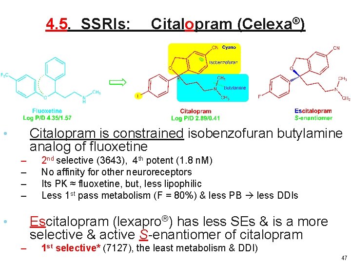 4. 5. SSRIs: Citalopram (Celexa®) Citalopram is constrained isobenzofuran butylamine analog of fluoxetine • 4. 5. SSRIs: Citalopram (Celexa®) Citalopram is constrained isobenzofuran butylamine analog of fluoxetine •