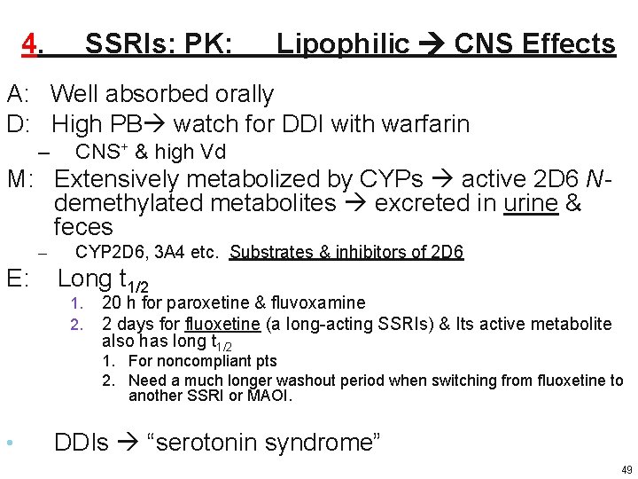 4. SSRIs: PK: Lipophilic CNS Effects A: Well absorbed orally D: High PB watch 4. SSRIs: PK: Lipophilic CNS Effects A: Well absorbed orally D: High PB watch