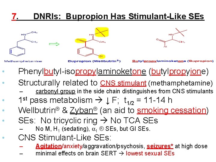 7. • • DNRIs: Bupropion Has Stimulant-Like SEs Phenylbutyl-isopropylaminoketone (butylpropyione) Structurally related to CNS 7. • • DNRIs: Bupropion Has Stimulant-Like SEs Phenylbutyl-isopropylaminoketone (butylpropyione) Structurally related to CNS