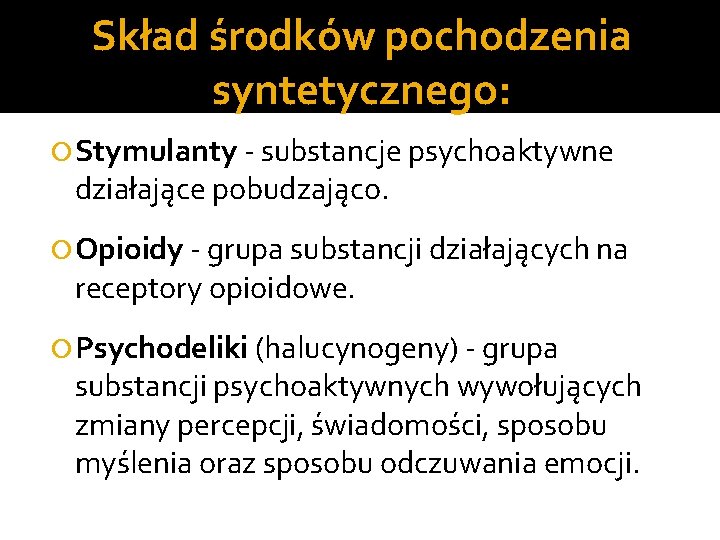 Skład środków pochodzenia syntetycznego: Stymulanty - substancje psychoaktywne działające pobudzająco. Opioidy - grupa substancji