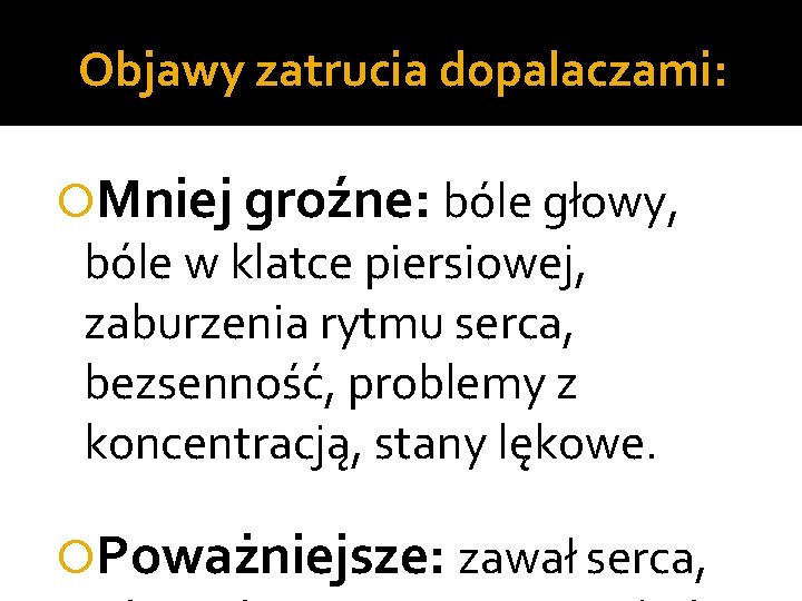 Objawy zatrucia dopalaczami: Mniej groźne: bóle głowy, bóle w klatce piersiowej, zaburzenia rytmu serca,