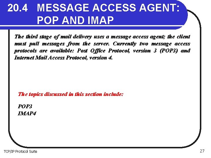 20. 4 MESSAGE ACCESS AGENT: POP AND IMAP The third stage of mail delivery