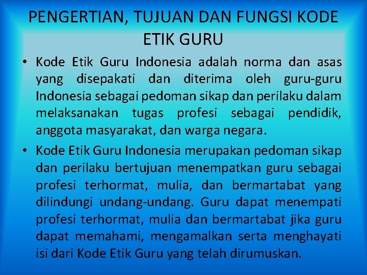 PENGERTIAN, TUJUAN DAN FUNGSI KODE ETIK GURU • Kode Etik Guru Indonesia adalah norma