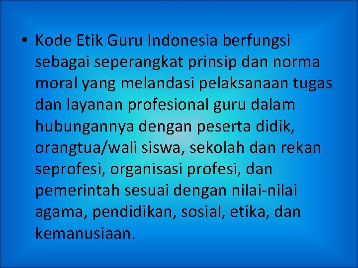  • Kode Etik Guru Indonesia berfungsi sebagai seperangkat prinsip dan norma moral yang