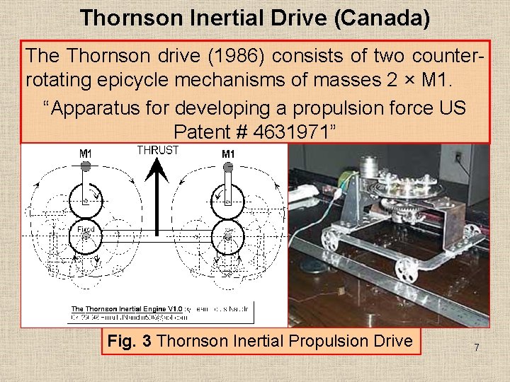 Thornson Inertial Drive (Canada) The Thornson drive (1986) consists of two counterrotating epicycle mechanisms