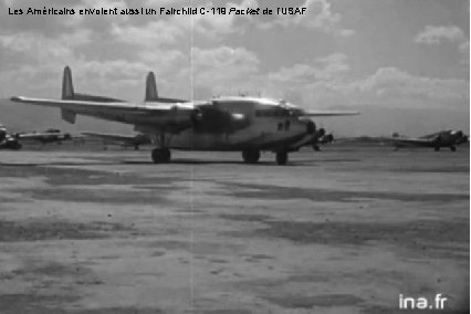 Les Américains envoient aussi un Fairchild C-119 Packet de l’USAF 