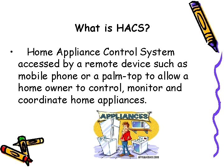 What is HACS? • Home Appliance Control System accessed by a remote device such