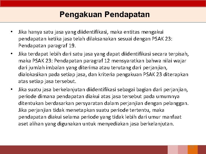 Pengakuan Pendapatan • Jika hanya satu jasa yang diidentifikasi, maka entitas mengakui pendapatan ketika