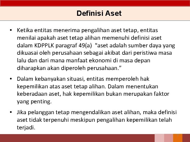 Definisi Aset • Ketika entitas menerima pengalihan aset tetap, entitas menilai apakah aset tetap