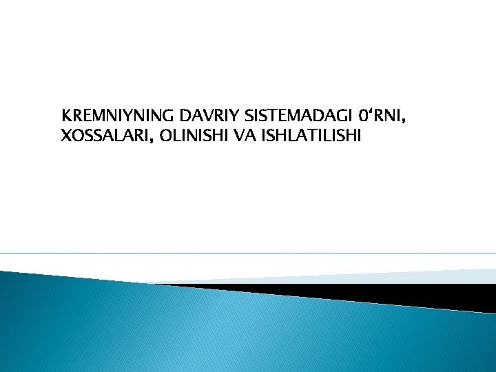 KREMNIYNING DAVRIY SISTEMADAGI 0‘RNI, XOSSALARI, OLINISHI VA ISHLATILISHI 