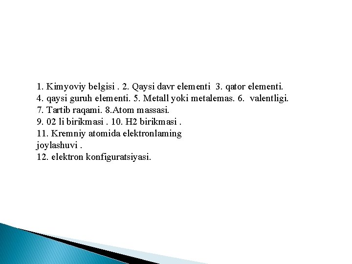 1. Kimyoviy belgisi. 2. Qaysi davr elementi 3. qator elementi. 4. qaysi guruh elementi.