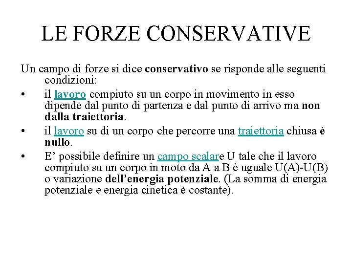 LE FORZE CONSERVATIVE Un campo di forze si dice conservativo se risponde alle seguenti LE FORZE CONSERVATIVE Un campo di forze si dice conservativo se risponde alle seguenti