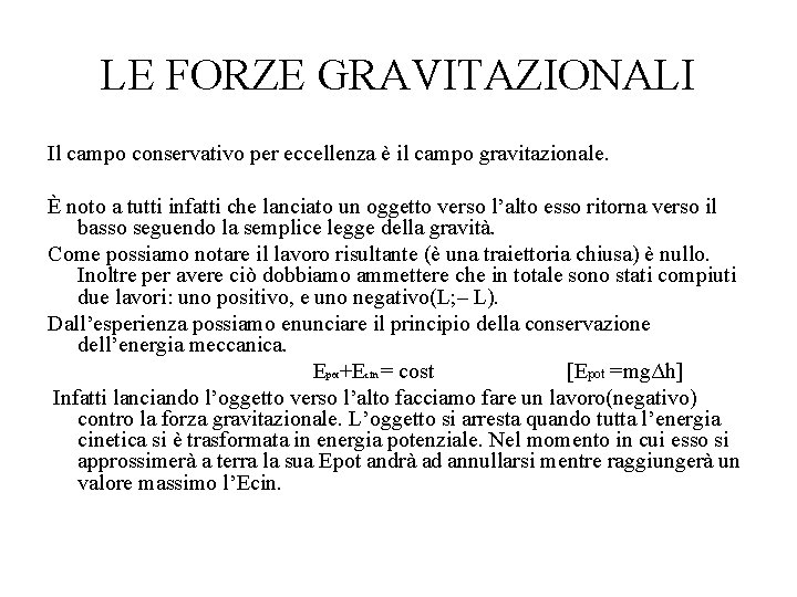 LE FORZE GRAVITAZIONALI Il campo conservativo per eccellenza è il campo gravitazionale. È noto LE FORZE GRAVITAZIONALI Il campo conservativo per eccellenza è il campo gravitazionale. È noto
