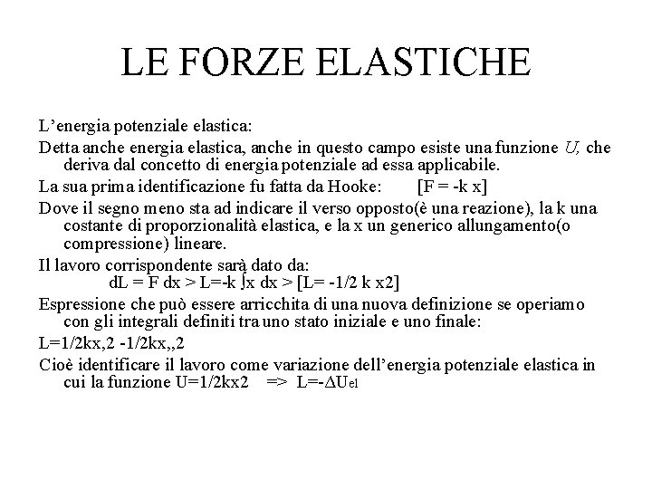 LE FORZE ELASTICHE L’energia potenziale elastica: Detta anche energia elastica, anche in questo campo LE FORZE ELASTICHE L’energia potenziale elastica: Detta anche energia elastica, anche in questo campo