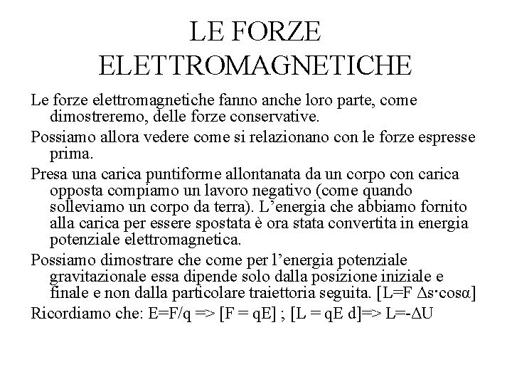 LE FORZE ELETTROMAGNETICHE Le forze elettromagnetiche fanno anche loro parte, come dimostreremo, delle forze LE FORZE ELETTROMAGNETICHE Le forze elettromagnetiche fanno anche loro parte, come dimostreremo, delle forze