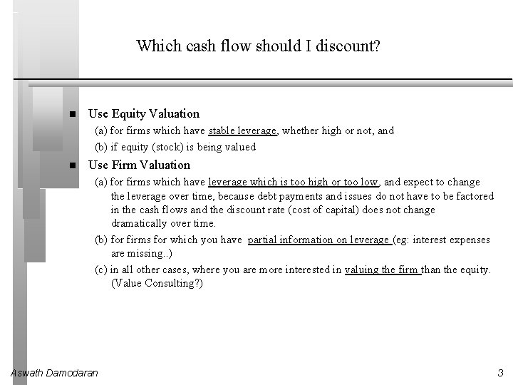 Which cash flow should I discount? Use Equity Valuation (a) for firms which have