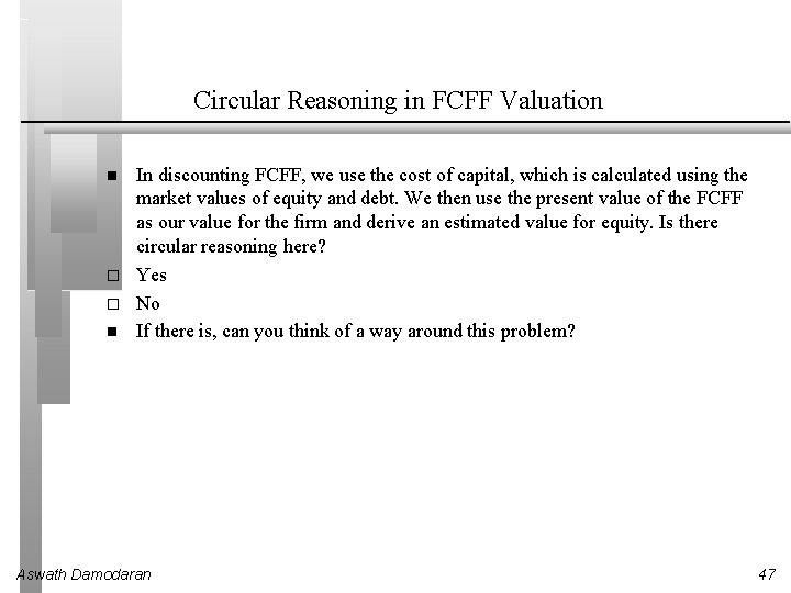 Circular Reasoning in FCFF Valuation In discounting FCFF, we use the cost of capital,