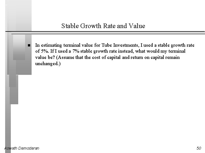 Stable Growth Rate and Value In estimating terminal value for Tube Investments, I used