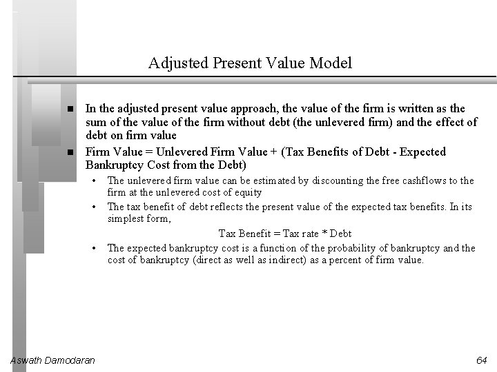 Adjusted Present Value Model In the adjusted present value approach, the value of the