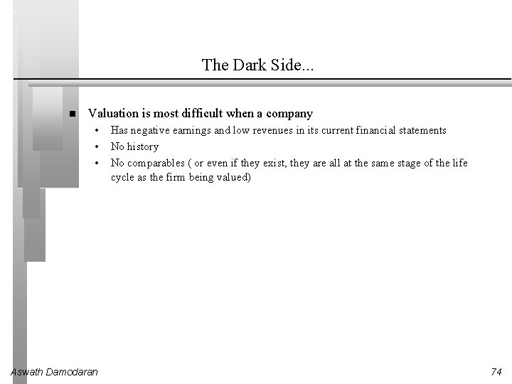 The Dark Side. . . Valuation is most difficult when a company • •