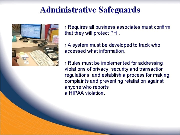 Administrative Safeguards › Requires all business associates must confirm that they will protect PHI.