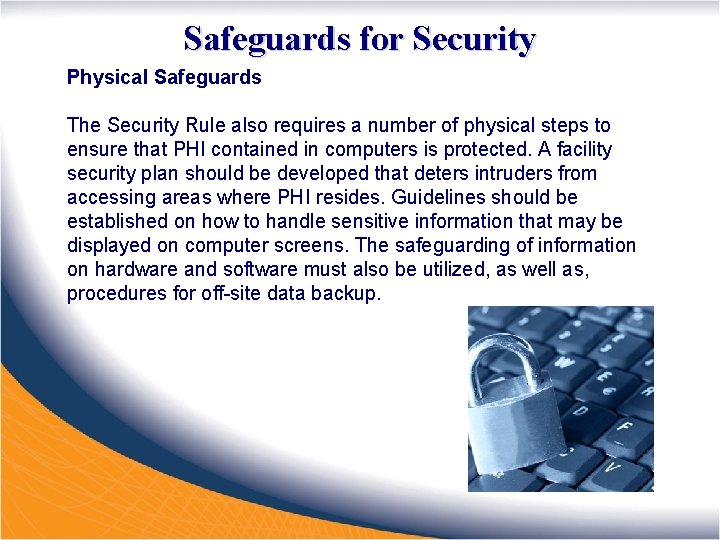 Safeguards for Security Physical Safeguards The Security Rule also requires a number of physical